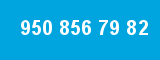 950 856 79 82